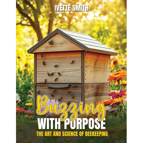Buzzing with Purpose the Art and Science of Beekeeping - Paperback