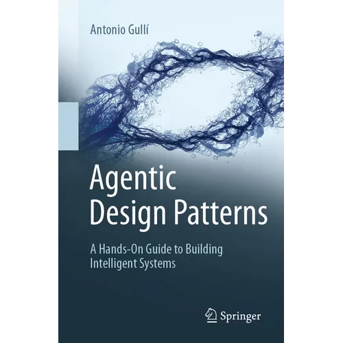 Agentic Design Patterns: A Hands-On Guide to Building Intelligent Systems - Paperback