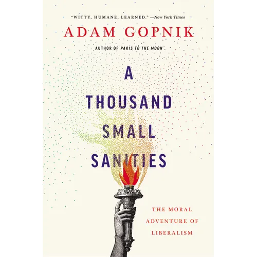 A Thousand Small Sanities: The Moral Adventure of Liberalism - Paperback