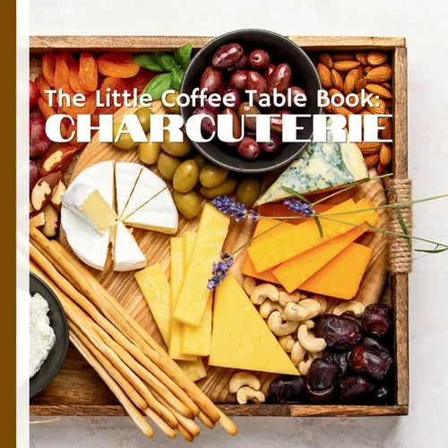 The Little Coffee Table Book: Charcuterie: Learn the secrets of combining cheeses, meats, crackers, and fruits to create mouthwatering presentations - Paperback