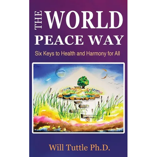 The World Peace Way: Six Keys to Health and Harmony for All