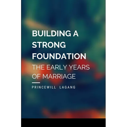 Building a Strong Foundation: The Early Years of Marriage - Paperback