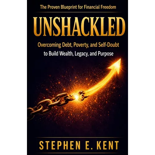 Unshackled: Overcoming Debt, Poverty, and Self-Doubt to Build Wealth, Legacy, and Purpose - Paperback
