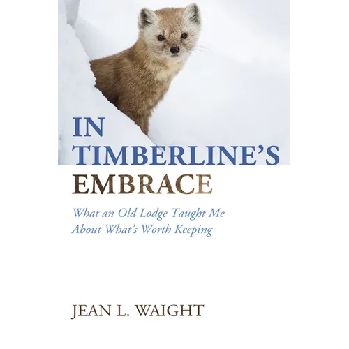 In Timberline's Embrace: What an Old Lodge Taught Me About What's Worth Keeping - Paperback