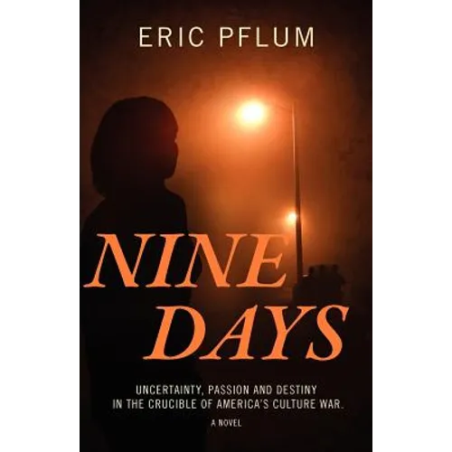 Nine Days: Uncertainty, Passion and Destiny in the Crucible of America's Culture War. a Novel. - Paperback
