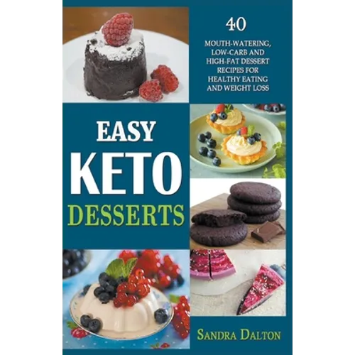 Easy Keto Desserts: 40 Mouth-Watering, Low-Carb and High-Fat Dessert Recipes for Healthy Eating and Weight Loss - Paperback