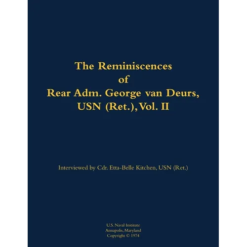 The Reminiscences of Rear Adm. George Van Deurs, USN (Ret.), Vol. II: 1901-1984 - Paperback