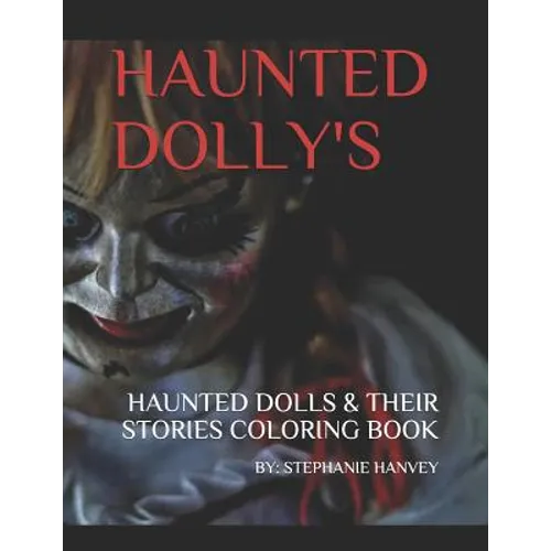 Haunted Dolly's: Haunted Dolls & Their Stories: Adult Coloring Book - Paperback