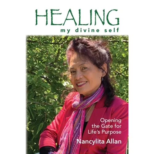 Healing my divine self: Opening the gate for life's purpose - Paperback