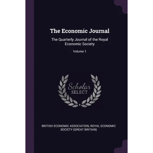 The Economic Journal: The Quarterly Journal of the Royal Economic Society; Volume 1 - Paperback