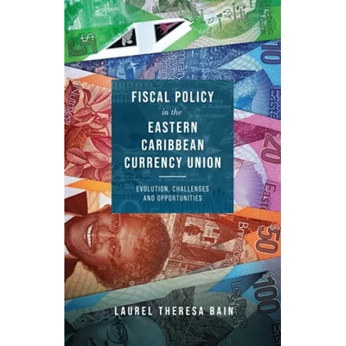 Fiscal Policy in the Eastern Caribbean Currency Union: Evolution, Challenges and Opportunities - Paperback