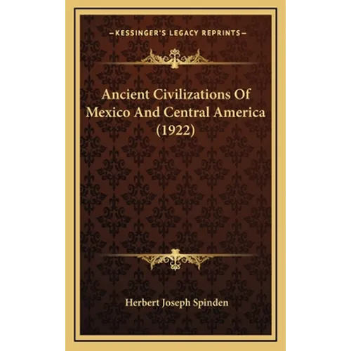 Ancient Civilizations Of Mexico And Central America (1922) - Hardcover