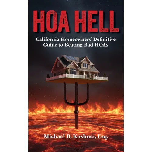 Hoa Hell: California Homeowners' Definitive Guide to Beating Bad HOAs