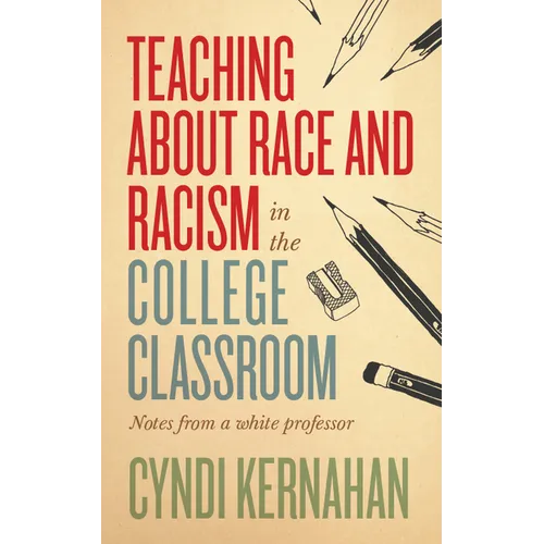 Teaching about Race and Racism in the College Classroom: Notes from a White Professor - Hardcover