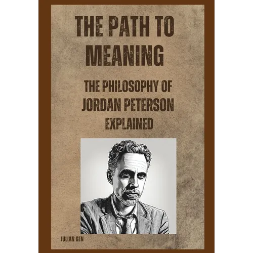 The Path to Meaning: The Philosophy of Jordan Peterson Explained - Paperback