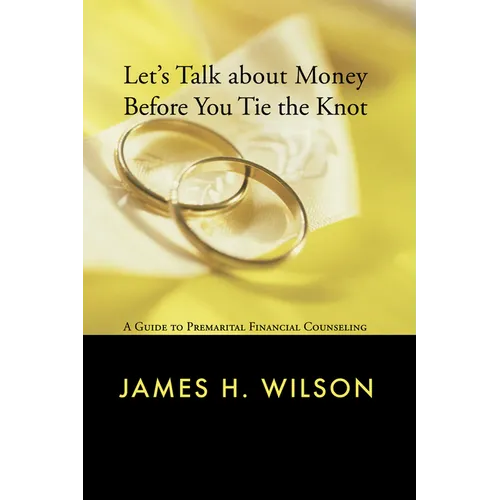 Let's Talk about Money Before You Tie the Knot: A Guide to Premarital Financial Counseling - Hardcover