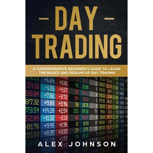 Day Trading: A Comprehensive Beginner's Guide to learn the Basics and Realms of Day Trading - Paperback