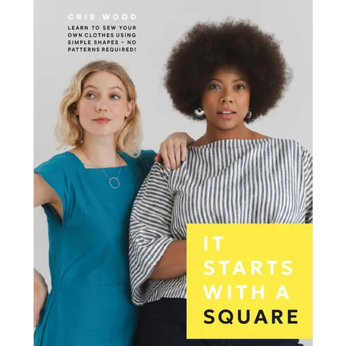It Starts with a Square: Learn to Sew Your Own Clothes Using Simple Shapes--No Patterns Required! - Paperback