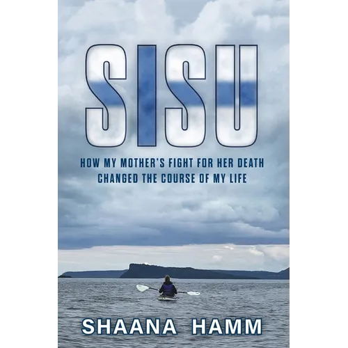Sisu: How My Mother's Fight For Her Death Changed the Course of My Life - Paperback