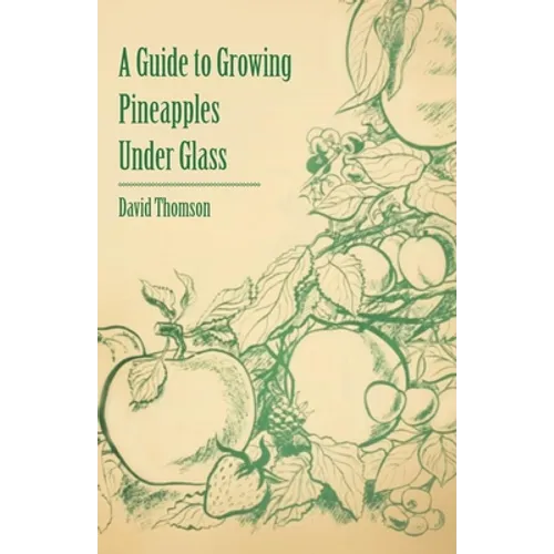 A Guide to Growing Pineapples Under Glass - Paperback