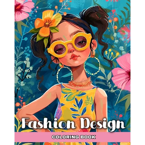 Fashion Design Coloring Book: Fashion Coloring Pages for Girls Ages 8-12, Kids, and Aspiring Designers