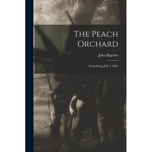 The Peach Orchard: Gettysburg, July 2, L863 - Paperback