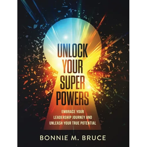 Unlock Your Superpowers: Embrace Your Leadership Journey and Unleash Your True Potential - Paperback