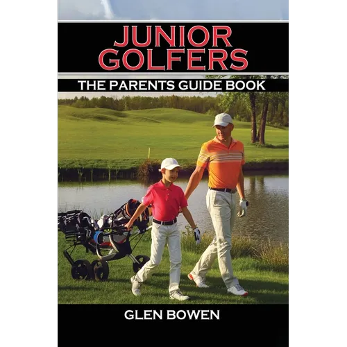Junior Golfers: The Parents Guide Book - Paperback