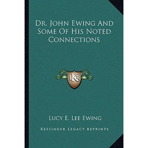 Dr. John Ewing And Some Of His Noted Connections - Paperback