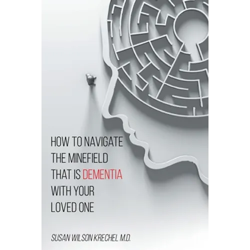 How to Navigate the Minefield That Is Dementia with Your Loved One - Paperback