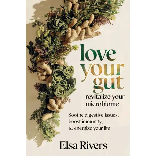 Love Your Gut, Revitalize Your Microbiome - Paperback
