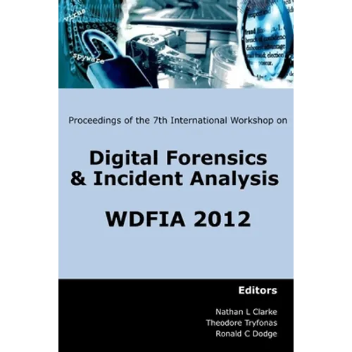 Proceedings of the Seventh International Workshop on Digital Forensics and Incident Analysis (WDFIA 2012) - Paperback