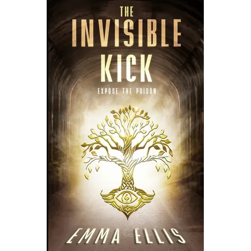 The Invisible Kick: Expose the Poison - Paperback