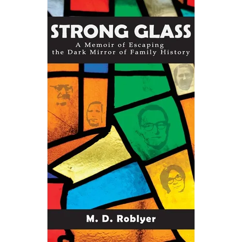 Strong Glass: A Memoir of Escaping the Dark Mirror of Family History - Hardcover