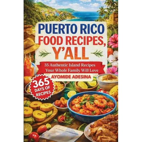 Puerto Rico Food Recipes, Y'all: 35 Authentic Island Recipes Your Whole Family Will Love - Paperback