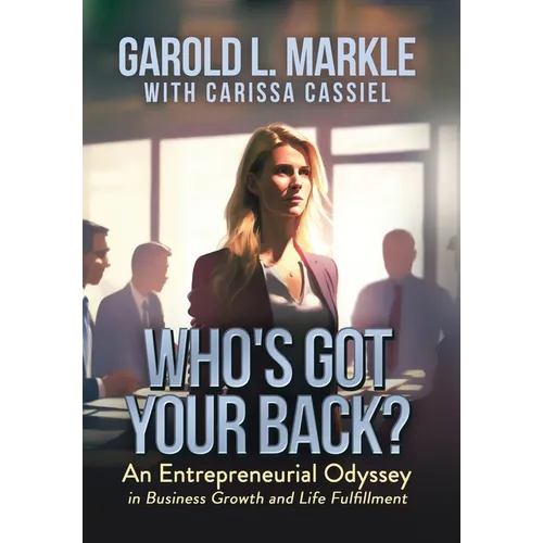 Who's Got Your Back?: An Entrepreneurial Odyssey in Business Growth and Life Fulfillment - Hardcover