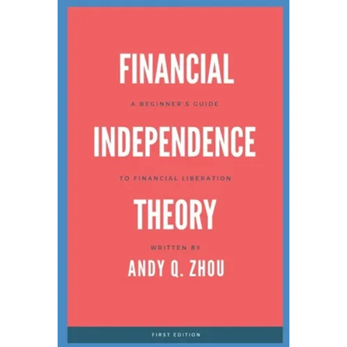 Financial Independence Theory: A Beginner's Guide to Financial Liberation - Paperback
