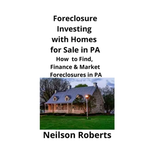 Foreclosure Investing with Homes for Sale in PA: How to Find, Finance & Market Foreclosures in PA - Paperback