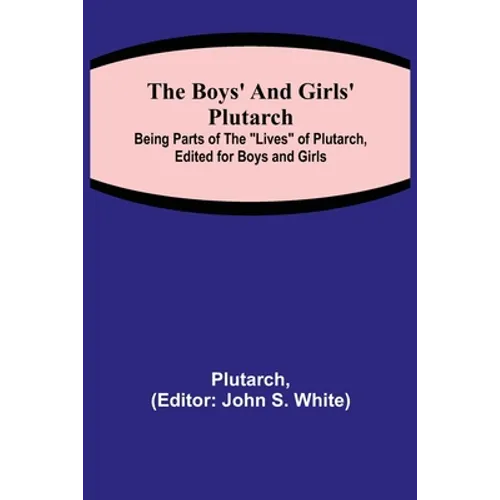 The Boys' and Girls' Plutarch; Being Parts of the 