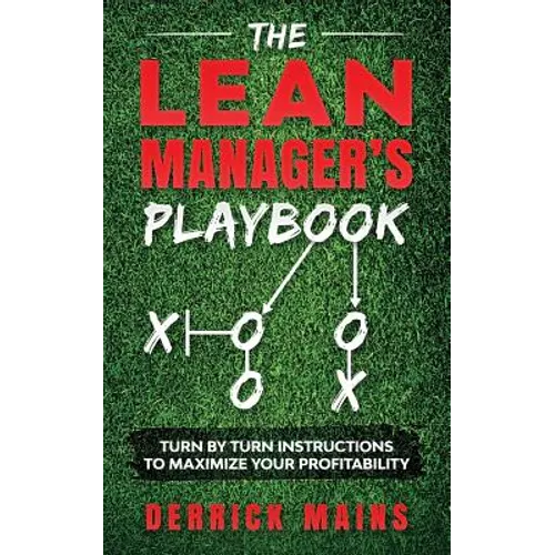 The Lean Manager's Playbook: Turn by Turn instructions to Maximize Your Profitability - Paperback