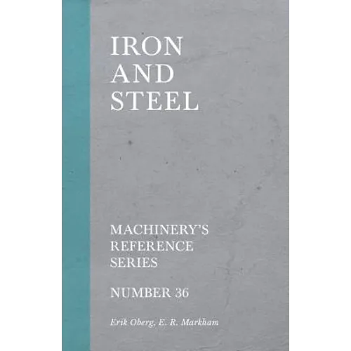 Iron and Steel - Machinery's Reference Series - Number 36 - Paperback