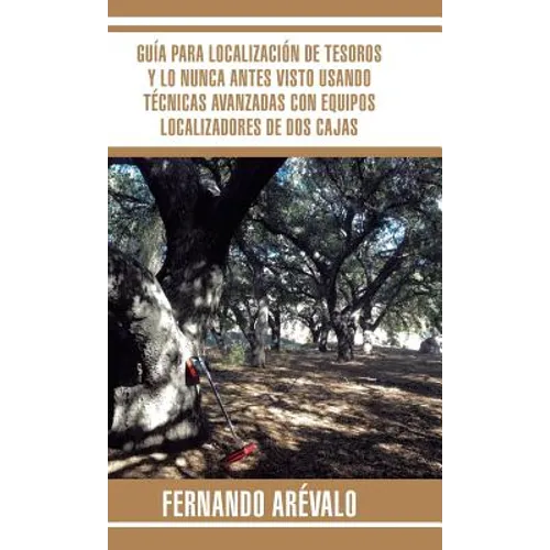 Guía para localización de tesoros y lo nunca antes visto usando técnicas avanzadas con equipos localizadores de dos cajas - Hardcover