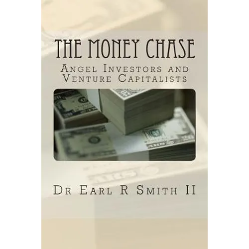 The Money Chase: Angel Investors and Venture Capitalists - Paperback