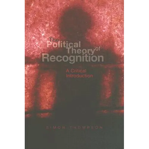 The Political Theory of Recognition: A Critical Introduction - Paperback