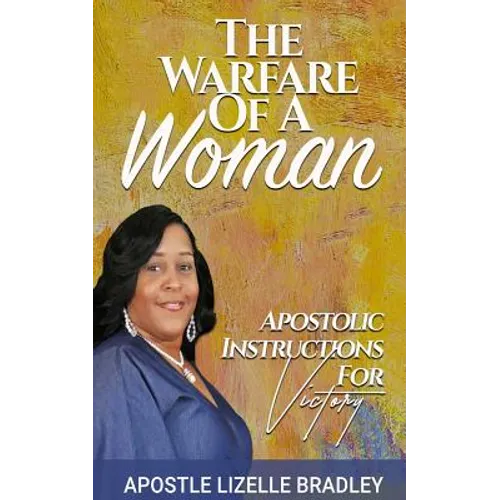 The Warfare of A Woman: Apostolic Instructions For Victory - Paperback