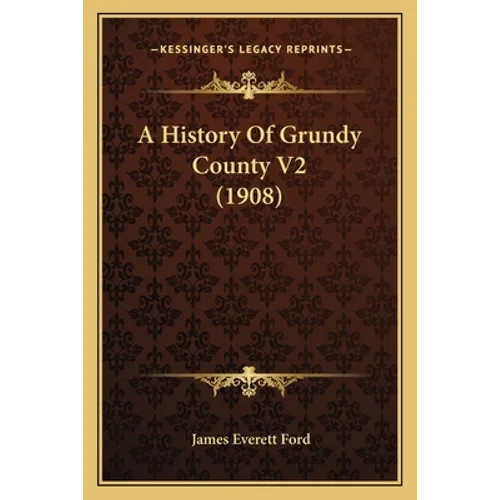 A History Of Grundy County V2 (1908) - Paperback