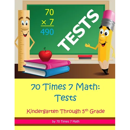 70 Times 7 Math: Tests: Kindergarten Through 5th Grade - Paperback