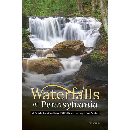 Waterfalls of Pennsylvania: A Guide to More Than 180 Falls in the Keystone State