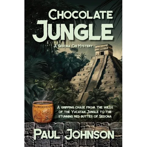 Chocolate Jungle: A Sedona Chi Mystery, A gripping chase from the wilds of the Yucatan Jungle to the stunning red buttes of Sedona - Paperback