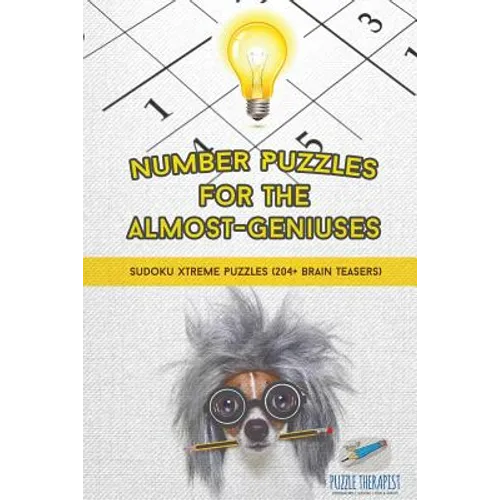 Number Puzzles for the Almost-Geniuses Sudoku Xtreme Puzzles (204+ Brain Teasers) - Paperback